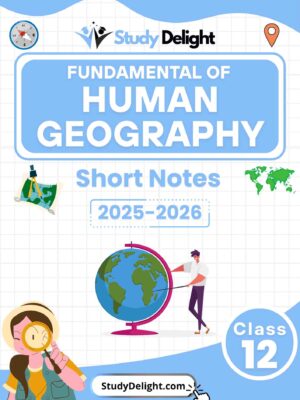 Class 12 Geography: Fundamentals of Human Geography Short Notes 2025-2026 | Digital eBook (PDF)